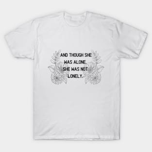 And though she was alone, she was not lonely T-Shirt